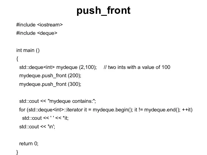 push_front #include #include int main () { std::deque mydeque (2,100); //