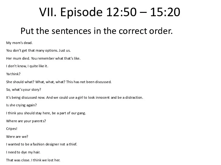 VII. Episode 12:50 – 15:20 Put the sentences in the correct