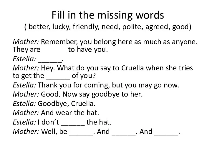 Fill in the missing words ( better, lucky, friendly, need, polite,