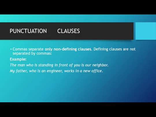 PUNCTUATION CLAUSES Commas separate only non-defining clauses. Defining clauses are not
