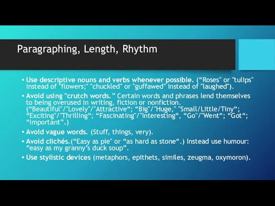 Paragraphing, Length, Rhythm Use descriptive nouns and verbs whenever possible. (“Roses"