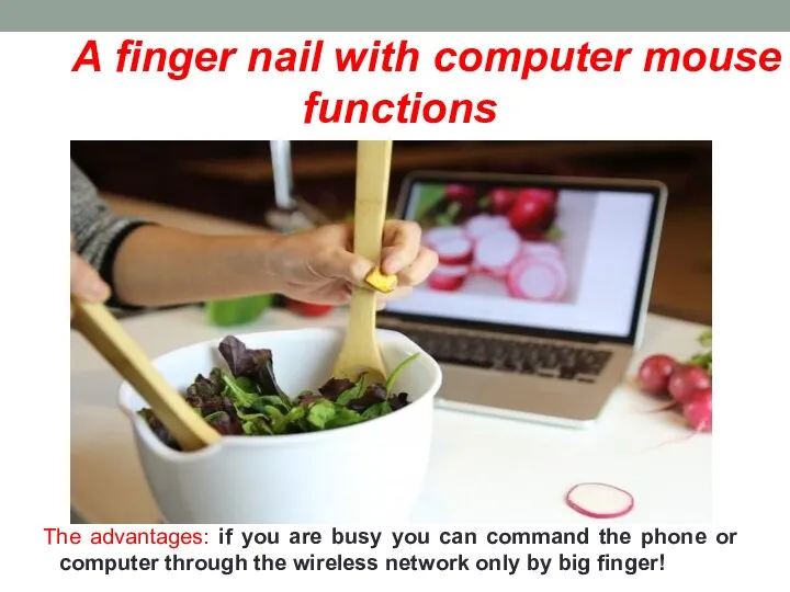 A finger nail with computer mouse functions The advantages: if you