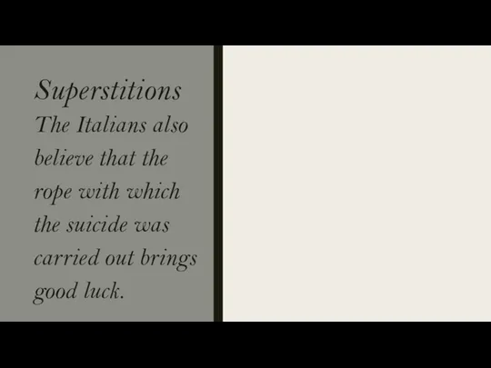 Superstitions The Italians also believe that the rope with which the