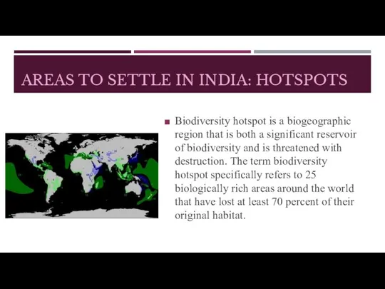 AREAS TO SETTLE IN INDIA: HOTSPOTS Biodiversity hotspot is a biogeographic