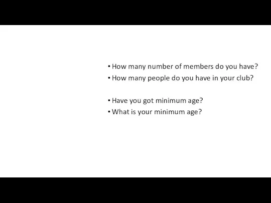 How many number of members do you have? How many people