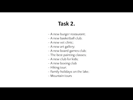 Task 2. A new burger restaurant; A new basketball club; A