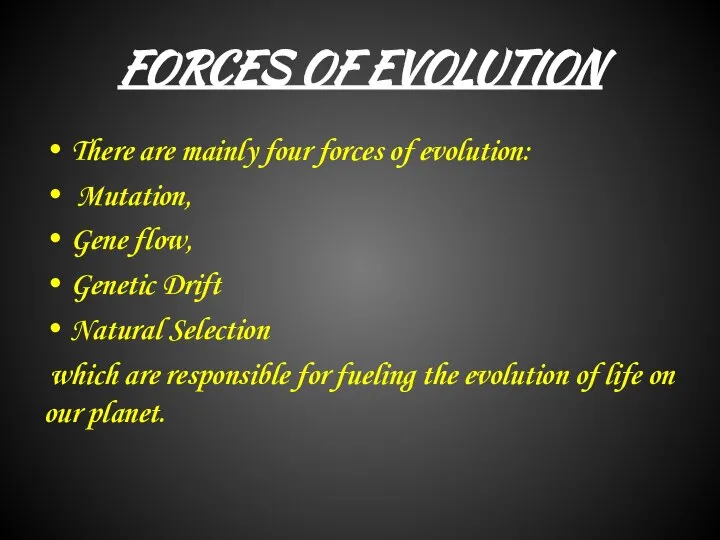 FORCES OF EVOLUTION There are mainly four forces of evolution: Mutation,