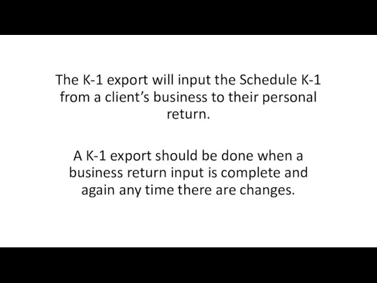 The K-1 export will input the Schedule K-1 from a client’s