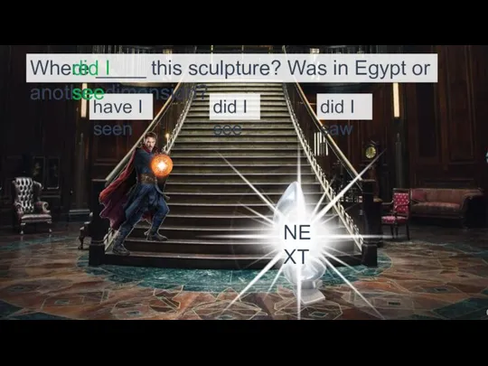 Where _____ this sculpture? Was in Egypt or another dimension? did