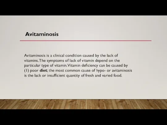 Avitaminosis is a clinical condition caused by the lack of vitamins.