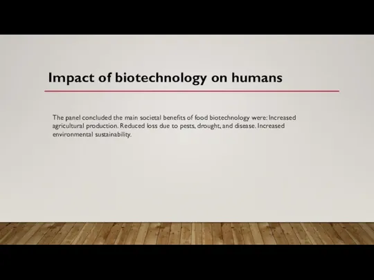 Impact of biotechnology on humans The panel concluded the main societal