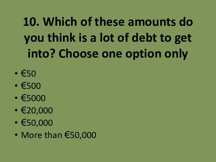 10. Which of these amounts do you think is a lot