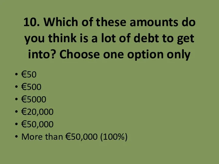 10. Which of these amounts do you think is a lot