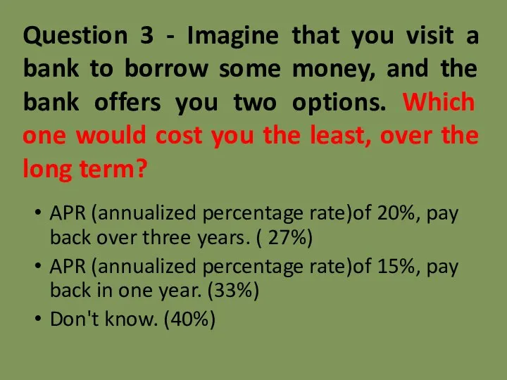 Question 3 - Imagine that you visit a bank to borrow