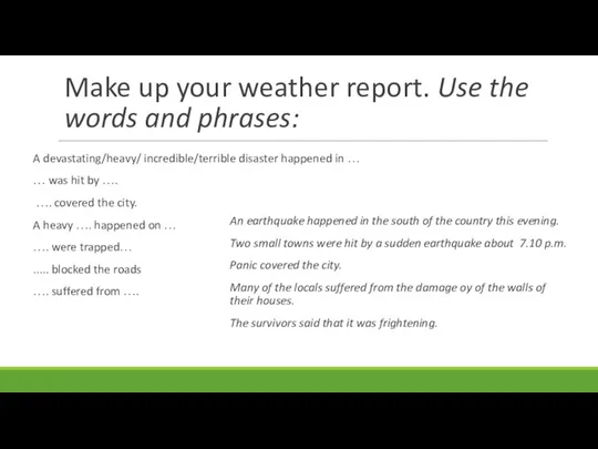 Make up your weather report. Use the words and phrases: A