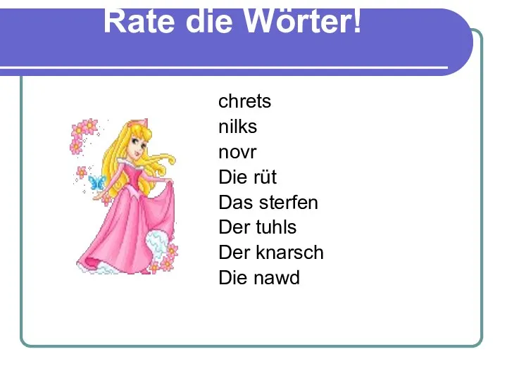 Rate die Wörter! chrets nilks novr Die rüt Das sterfen Der tuhls Der knarsch Die nawd