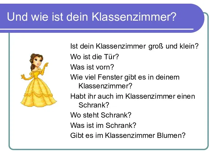 Und wie ist dein Klassenzimmer? Ist dein Klassenzimmer groß und klein?