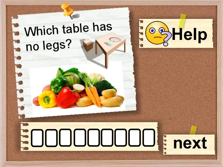 Help Which table has no legs? next v l e e g e t a b