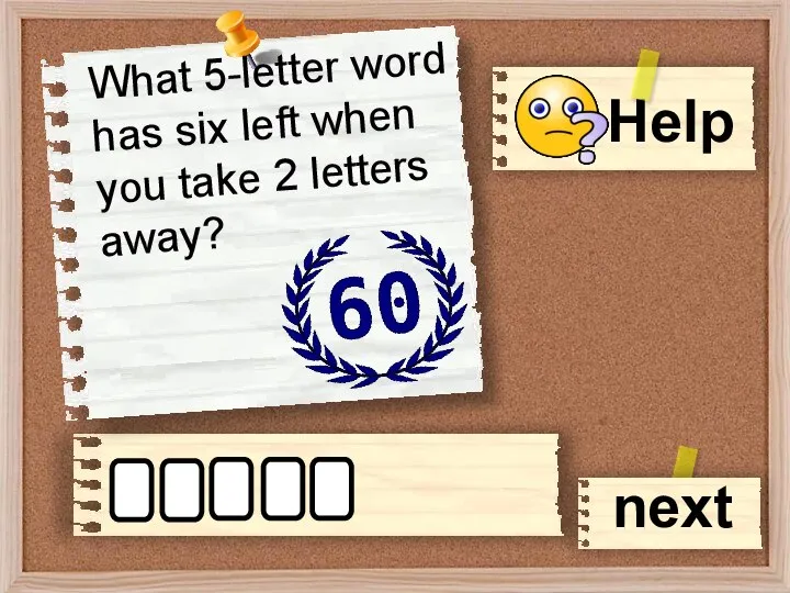 What 5-letter word has six left when you take 2 letters