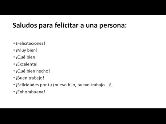 Saludos para felicitar a una persona: ¡Felicitaciones! ¡Muy bien! ¡Qué bien!