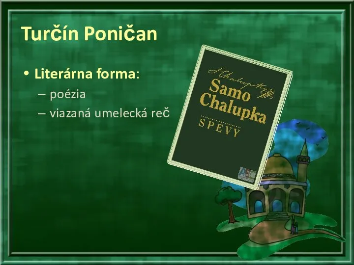 Turčín Poničan Literárna forma: poézia viazaná umelecká reč