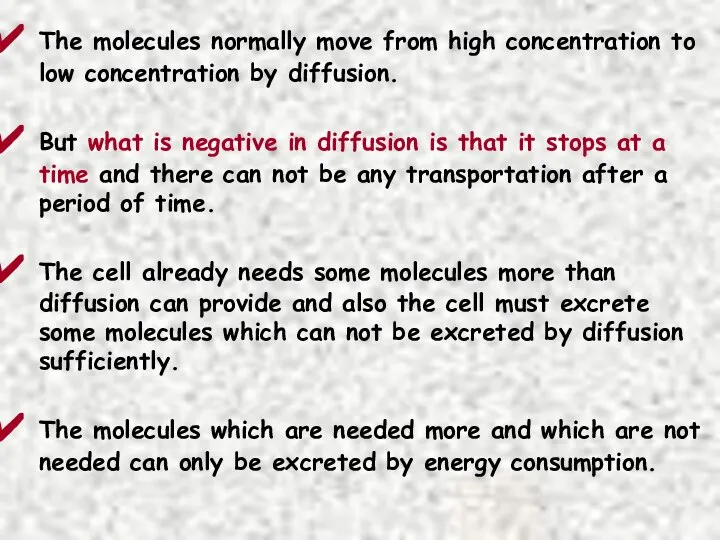 The molecules normally move from high concentration to low concentration by