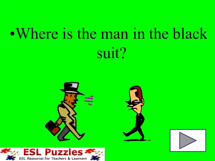 Where is the man in the black suit?