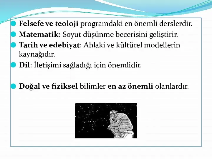 Felsefe ve teoloji programdaki en önemli derslerdir. Matematik: Soyut düşünme becerisini