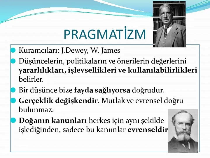 PRAGMATİZM Kuramcıları: J.Dewey, W. James Düşüncelerin, politikaların ve önerilerin değerlerini yararlılıkları,