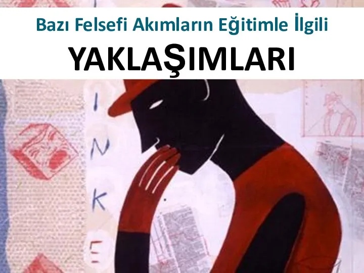 Bazı Felsefi Akımların Eğitimle İlgili YAKLAŞIMLARI