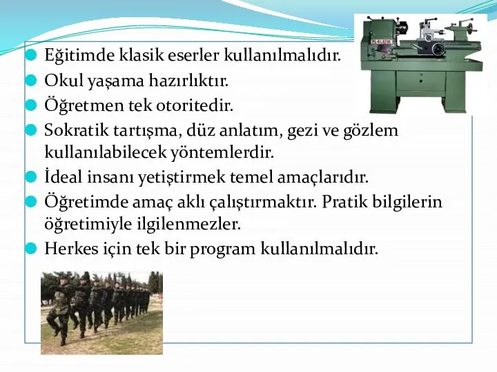 Eğitimde klasik eserler kullanılmalıdır. Okul yaşama hazırlıktır. Öğretmen tek otoritedir. Sokratik