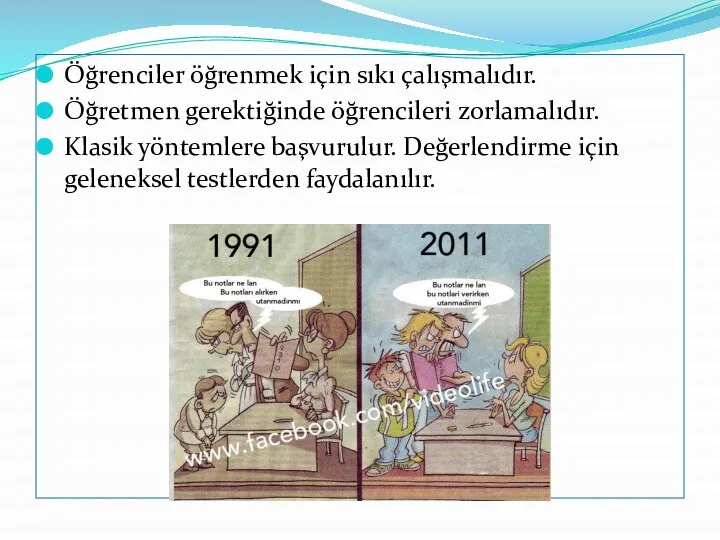 Öğrenciler öğrenmek için sıkı çalışmalıdır. Öğretmen gerektiğinde öğrencileri zorlamalıdır. Klasik yöntemlere