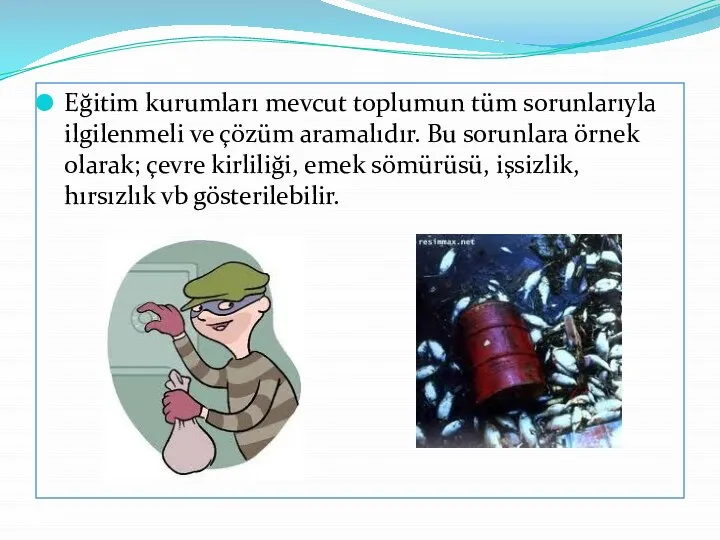 Eğitim kurumları mevcut toplumun tüm sorunlarıyla ilgilenmeli ve çözüm aramalıdır. Bu