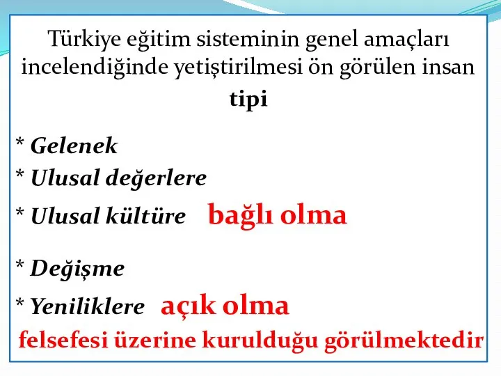 Türkiye eğitim sisteminin genel amaçları incelendiğinde yetiştirilmesi ön görülen insan tipi