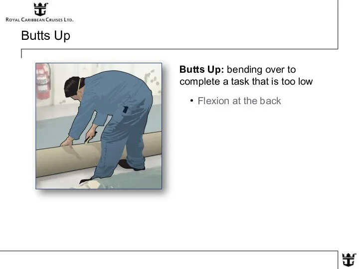 Butts Up Butts Up: bending over to complete a task that