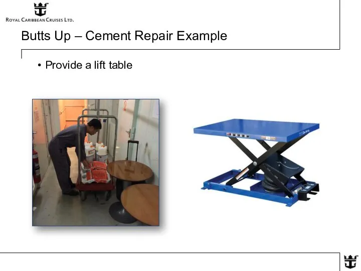 Butts Up – Cement Repair Example Provide a lift table