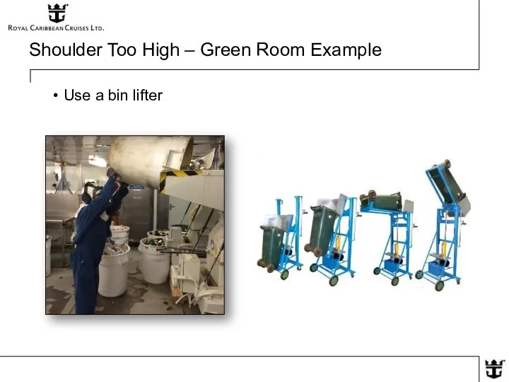 Shoulder Too High – Green Room Example Use a bin lifter