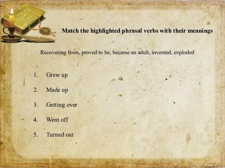 Match the highlighted phrasal verbs with their meanings Grew up Made