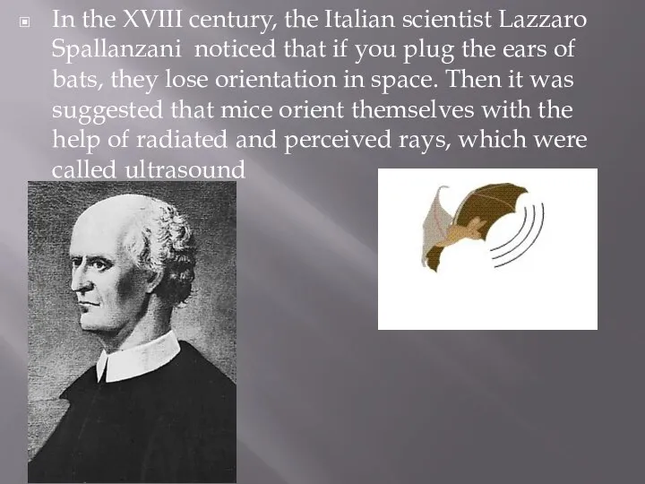 In the XVIII century, the Italian scientist Lazzaro Spallanzani noticed that