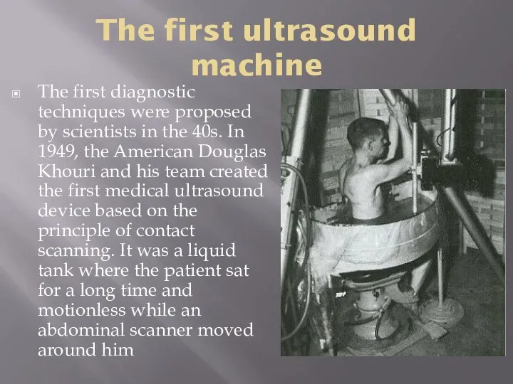 The first ultrasound machine The first diagnostic techniques were proposed by