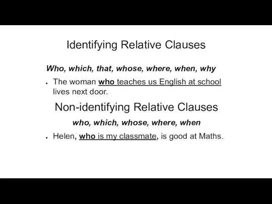 Identifying Relative Clauses Who, which, that, whose, where, when, why The