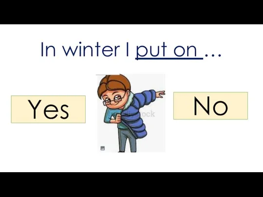 In winter I put on … Yes No