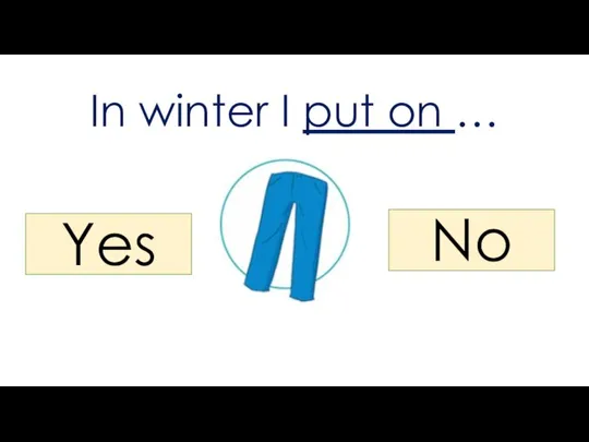 In winter I put on … Yes No