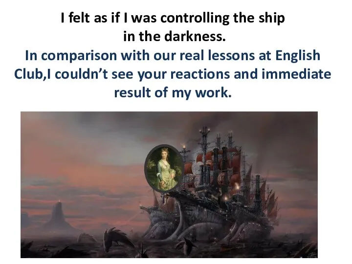 I felt as if I was controlling the ship in the