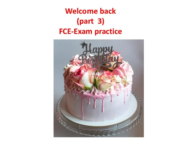 Welcome back (part 3) FCE-Exam practice