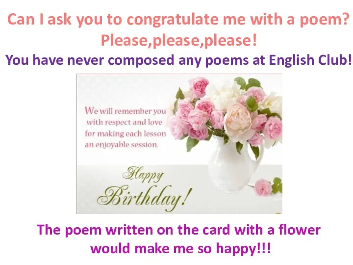Can I ask you to congratulate me with a poem? Please,please,please!