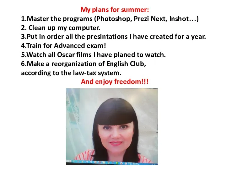 My plans for summer: 1.Master the programs (Photoshop, Prezi Next, Inshot…)