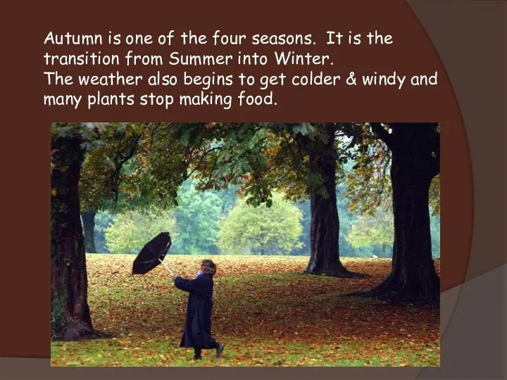 Autumn is one of the four seasons. It is the transition