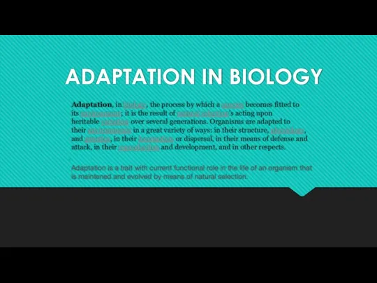 ADAPTATION IN BIOLOGY Adaptation, in biology, the process by which a
