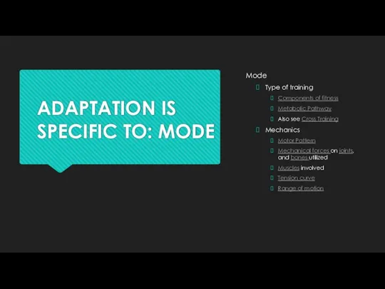 ADAPTATION IS SPECIFIC TO: MODE Mode Type of training Components of